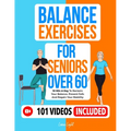 Balance Exercises for Seniors over 60: 10 Min A Day To Reclaim Your Balance, Prevent Falls And Regain Your Stability