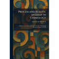 Process and Reality, an Essay in Cosmology: Gifford Lectures Delivered in the University of Edinburgh During the Session 1927-28