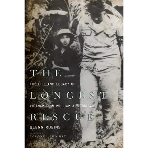 The Longest Rescue: The Life and Legacy of Vietnam POW William A. Robinson