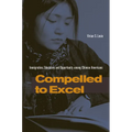 Compelled to Excel: Immigration, Education, and Opportunity Among Chinese Americans