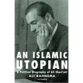 An Islamic Utopian: A Political Biography of Ali Shari'ati