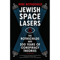 Jewish Space Lasers: The Rothschilds and 200 Years of Conspiracy Theories