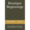 Boutique Brilliance: Boutique Beginners: A Step-by-Step Guide to Opening Your Own Boutique