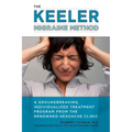 The Keeler Migraine Method: A Groundbreaking, Individualized Treatment Program from the Renowned Headache Clinic