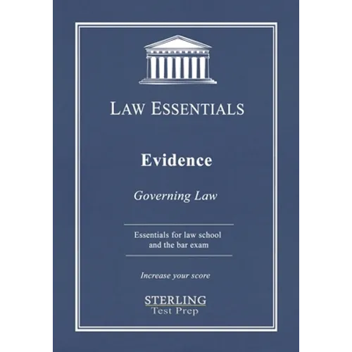 Evidence, Law Essentials: Governing Law for Law School and Bar Exam Prep