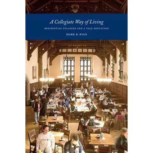 A Collegiate Way of Living: Residential Colleges and a Yale Education