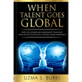 When Talent Goes Global: What CEOs, Boards and Management Teams Must Learn and Do to Lead a Diverse Global Workforce