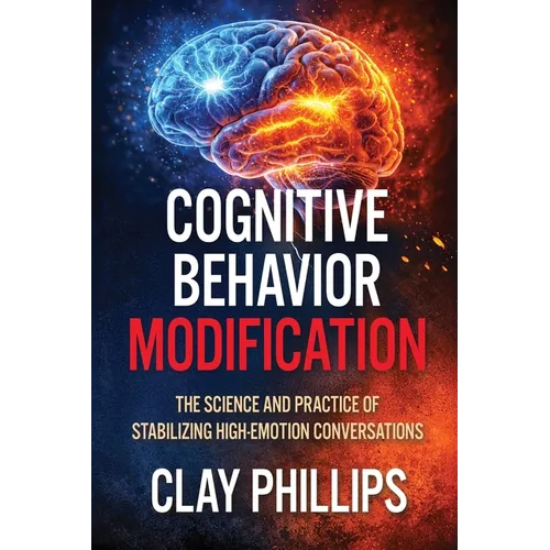 Cognitive Behavior Modification: The Science and Practice of Stabilizing High-Emotion Conversations