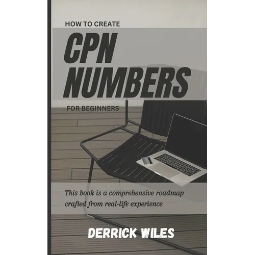 How to Create Cpn Numbers for Beginners: A Step by Step guide on how to create CPN numbers and lawfully improve your credit score