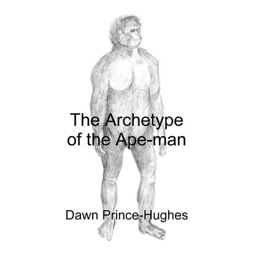 The Archetype of the Ape-Man: The Phenomenological Archaeology of a Relic Hominid Ancestor