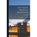 Lady Mary Wortley Montague: Her Life and Letters (1689-1762)