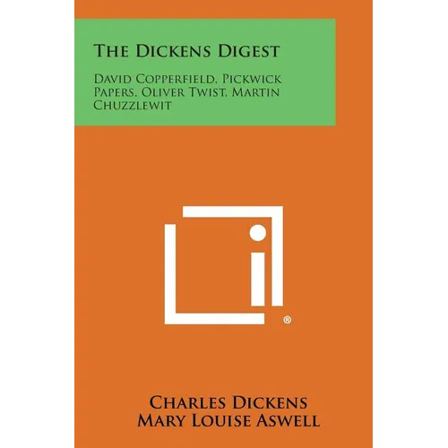 The Dickens Digest: David Copperfield, Pickwick Papers, Oliver Twist, Martin Chuzzlewit