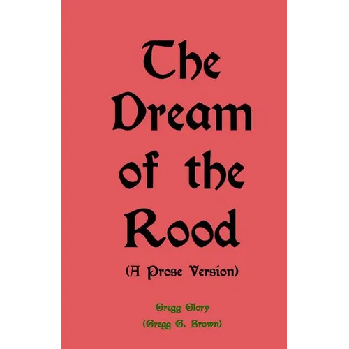 The Dream of the Rood (A Prose Version): A Christmas present for 2012