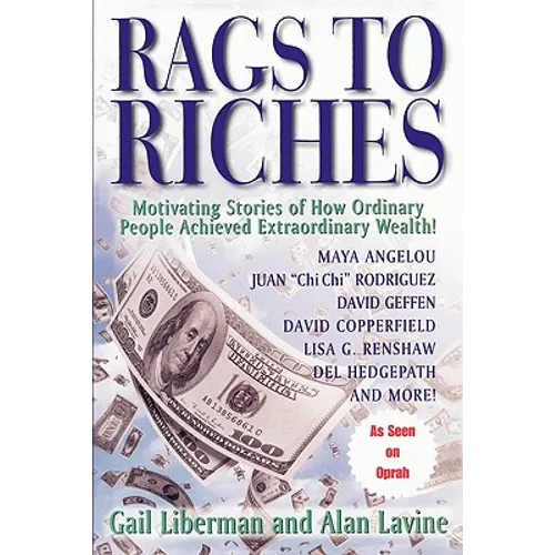 Rags To Riches: Motivating Stories of How Ordinary People Achieved Extraordinary Wealth