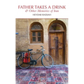 Father Takes a Drink and Other Memories of Iran