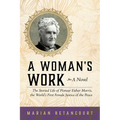 A Woman's Work: The Storied Life of Pioneer Esther Morris, the World's First Female Justice of the Peace