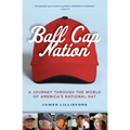 Ball Cap Nation: A Journey Through the World of America's National Hat