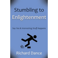 Stumbling to Enlightenment: Say Yes and Interesting Stuff Happens