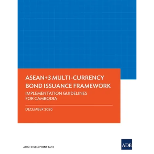 Asean+3 Multi-Currency Bond Issuance Framework: Implementation Guidelines for Cambodia
