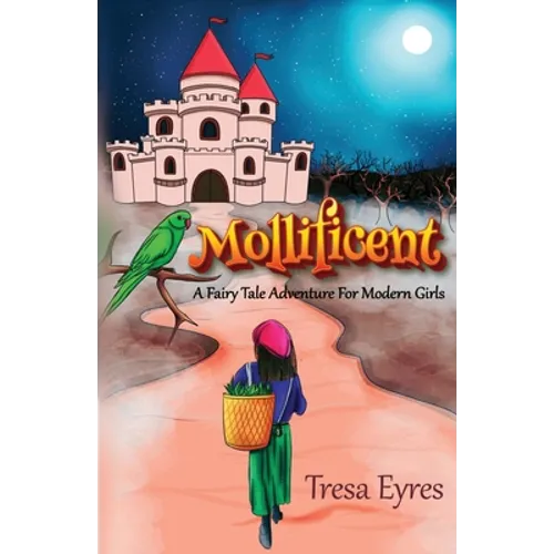 Mollificent: A Fairy Tale Adventure for Modern Girls