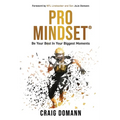Pro Mindset(R): Be Your Best in Your Biggest Moments