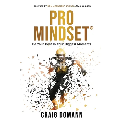 Pro Mindset(R): Be Your Best in Your Biggest Moments