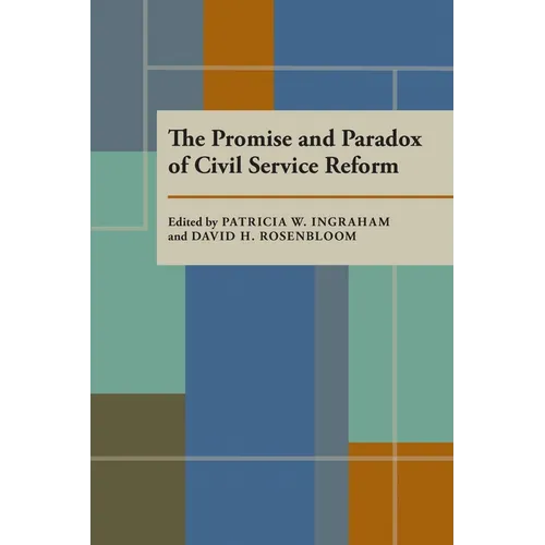 The Promise and Paradox of Civil Service Reform