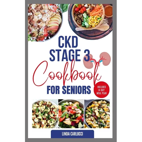 CKD Stage 3 Cookbook for Seniors: Delicious Low Sodium Low Potassium Diet Recipes and Meal Plan for Chronic Kidney Disease & Acute Renal Failure