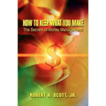 How to Keep What You Make: The Secrets of Money Management!