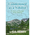 Condemned as a Nihilist: A Story of Escape from Siberia