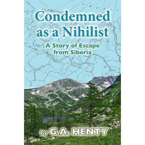 Condemned as a Nihilist: A Story of Escape from Siberia