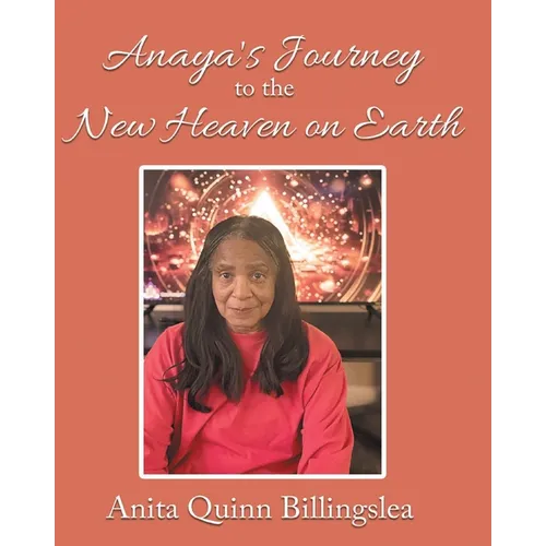 ANAYA'S JOURNEY TO THE NEW HEAVEN ON EARTH (Latest Edition)