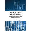 Business, Ethics and Institutions: The Evolution of Turkish Capitalism in Global Perspectives