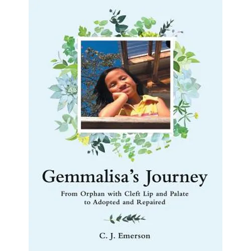 Gemmalisa's Journey: From Orphan with Cleft Lip and Palate to Adopted and Repaired