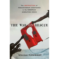 The War on Rescue: The Obstruction of Humanitarian Assistance in the European Migration Crisis