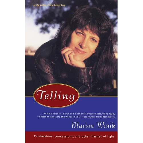 Telling: Confessions, Concessions, and Other Flashes of Light