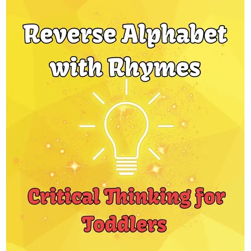 Reverse Alphabet with Rhymes: Critical Thinking for Toddlers