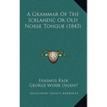 A Grammar Of The Icelandic Or Old Norse Tongue (1843)