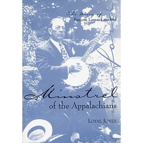 Minstrel of the Appalachians: The Story of BASCOM Lamar Lunsford