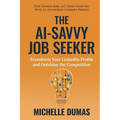 The AI-Savvy Job Seeker: Transform Your LinkedIn Profile and Outshine the Competition