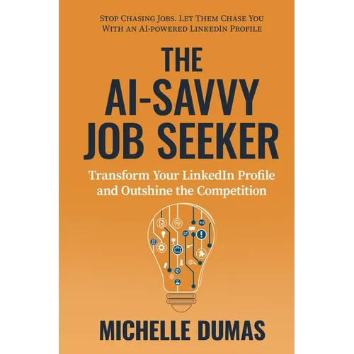 The AI-Savvy Job Seeker: Transform Your LinkedIn Profile and Outshine the Competition