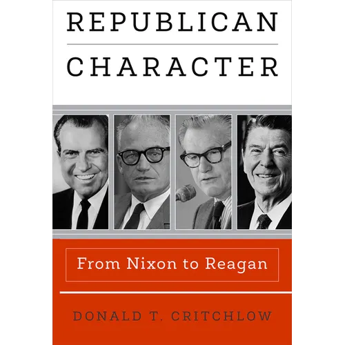 Republican Character: From Nixon to Reagan