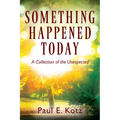 Something Happened Today: A Collection of the Unexpected