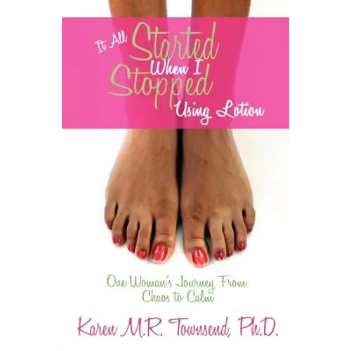 It All Started When I Stopped Using Lotion - One Woman's Journey from Chaos to Calm