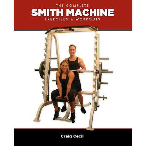 The Complete Smith Machine: Exercises & Workouts
