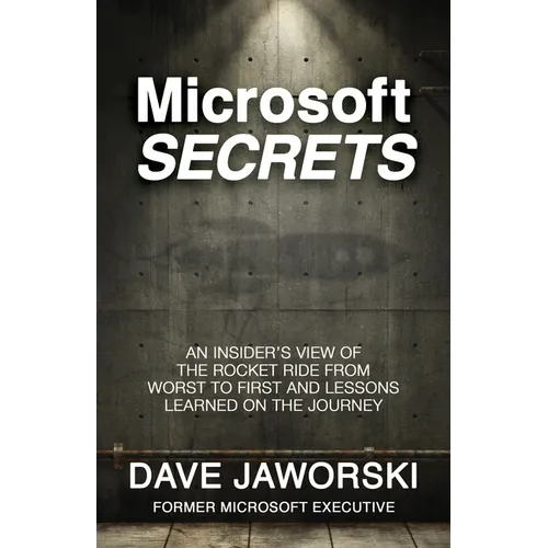 Microsoft Secrets: An Insider's View of the Rocket Ride from Worst to First and Lessons Learned on the Journey