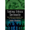 Taking Ethics Seriously: Why Ethics Is an Essential Tool for the Modern Workplace