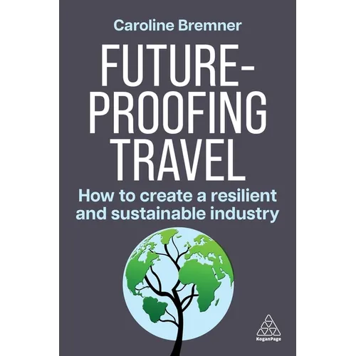 Future-Proofing Travel: How to Create a Resilient and Sustainable Industry