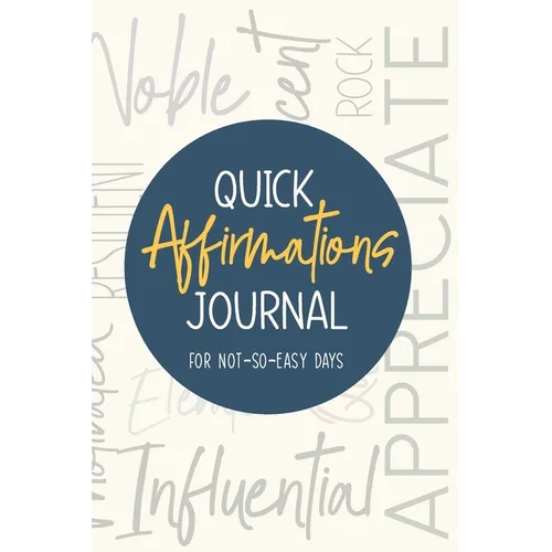 Quick Affirmations Journal: For Not-So-Easy Days