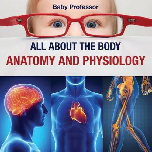 All about the Body Anatomy and Physiology